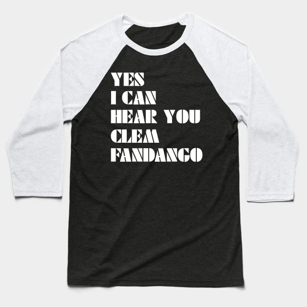 Yes I Can Hear You Clem Fandango Baseball T-Shirt by saundank